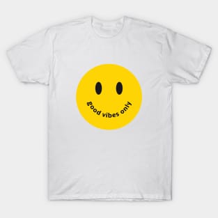 Good vibes only, smiling face, happy smiley T-Shirt